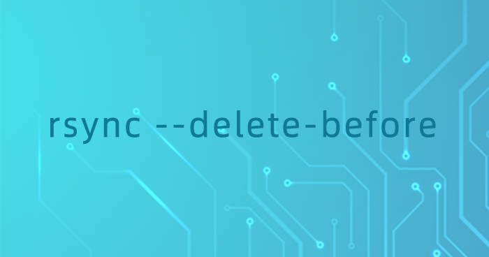 rsync --delete-before
